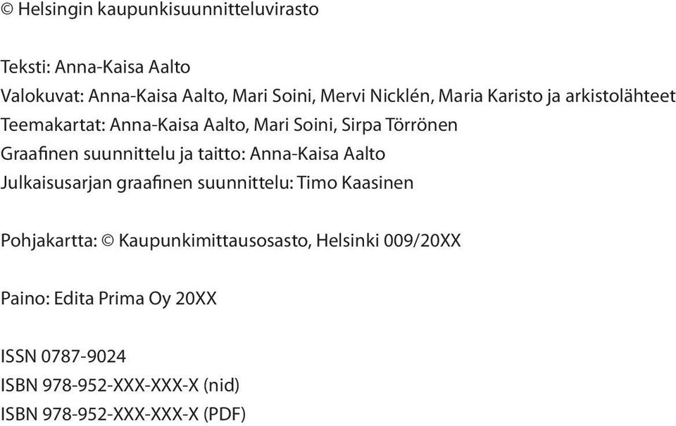 suunnittelu ja taitto: Anna-Kaisa Aalto Julkaisusarjan graafinen suunnittelu: Timo Kaasinen Pohjakartta: