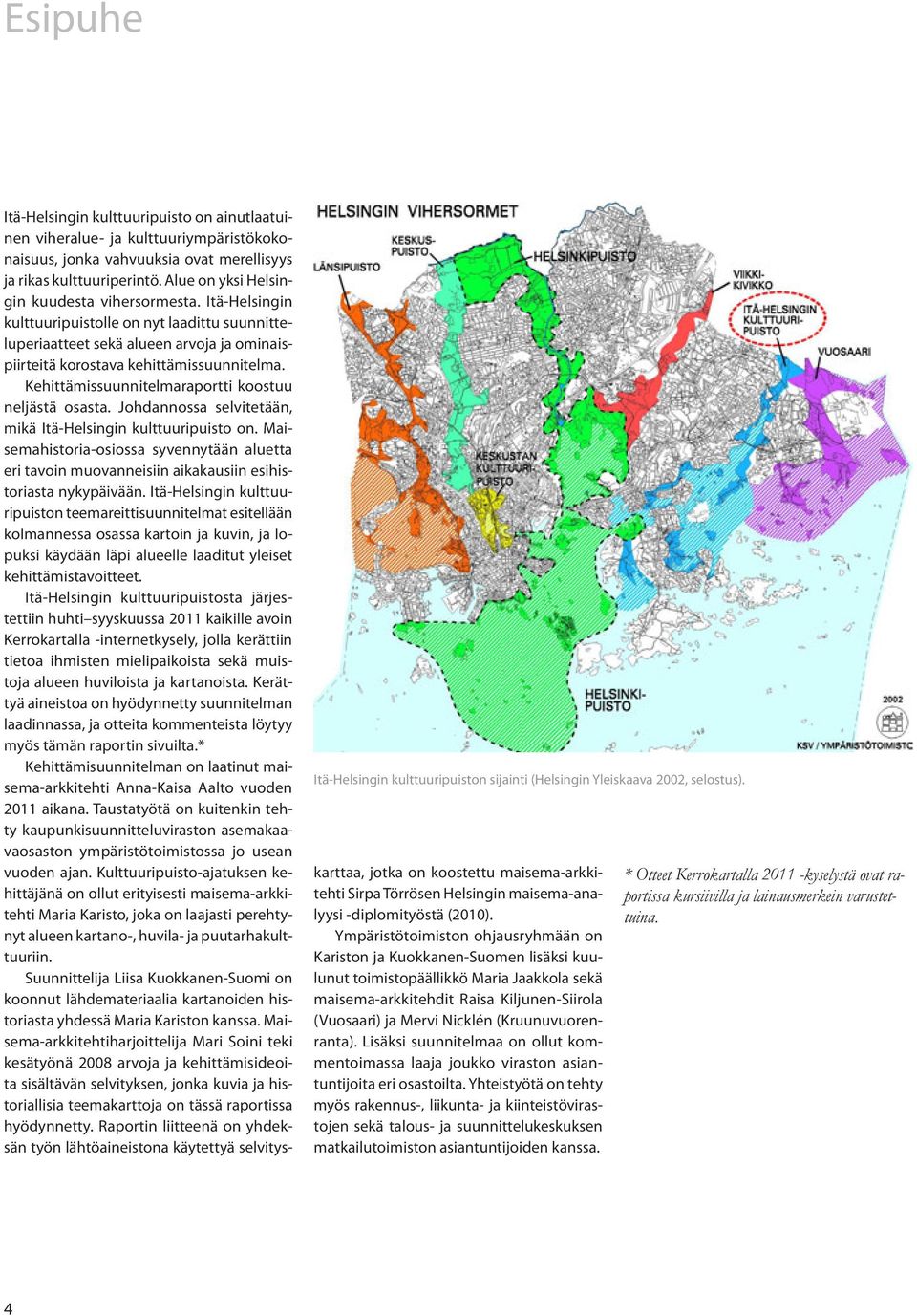 Kehittämissuunnitelmaraportti koostuu neljästä osasta. Johdannossa selvitetään, mikä Itä-Helsingin kulttuuripuisto on.