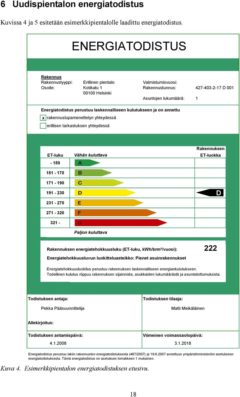 laskennalliseen kulutukseen ja on annettu x rakennuslupamenettelyn yhteydessä erillisen tarkastuksen yhteydessä ET luku 150 151 170 171 190 191 230 231 270 271 320 321 Vähän kuluttava Paljon