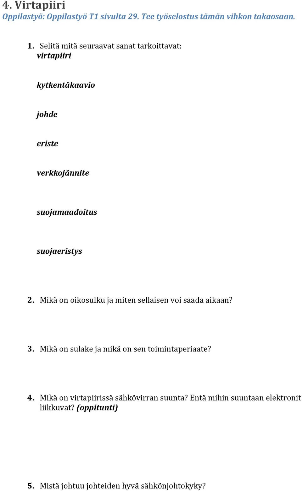 suojaeristys 2. Mikä on oikosulku ja miten sellaisen voi saada aikaan? 3.