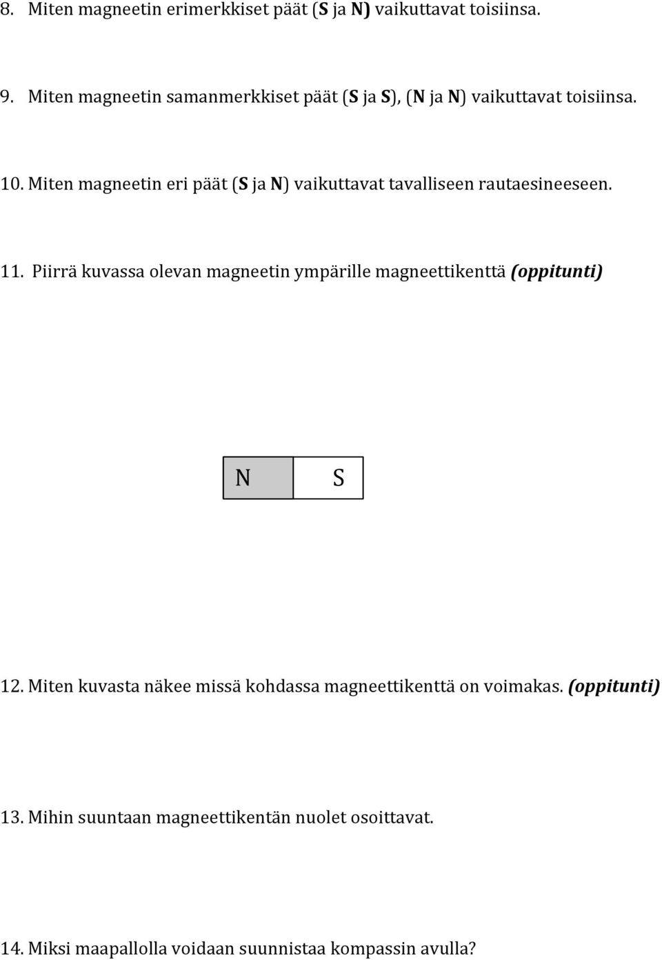 Miten magneetin eri päät (S ja N) vaikuttavat tavalliseen rautaesineeseen. 11.
