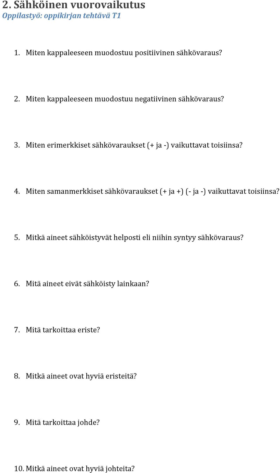 Miten samanmerkkiset sähkövaraukset (+ ja +) ( ja ) vaikuttavat toisiinsa? 5.