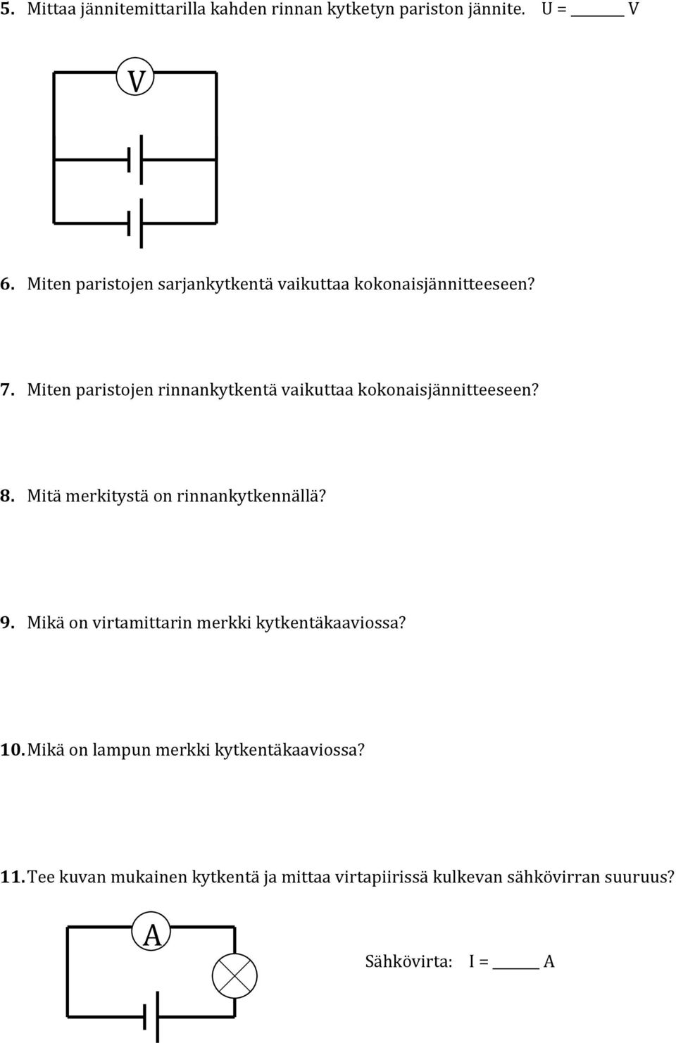 Miten paristojen rinnankytkentä vaikuttaa kokonaisjännitteeseen? 8. Mitä merkitystä on rinnankytkennällä? 9.