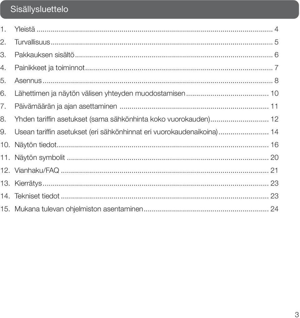 Yhden tariffin asetukset (sama sähkönhinta koko vuorokauden)... 12 9. Usean tariffin asetukset (eri sähkönhinnat eri vuorokaudenaikoina).