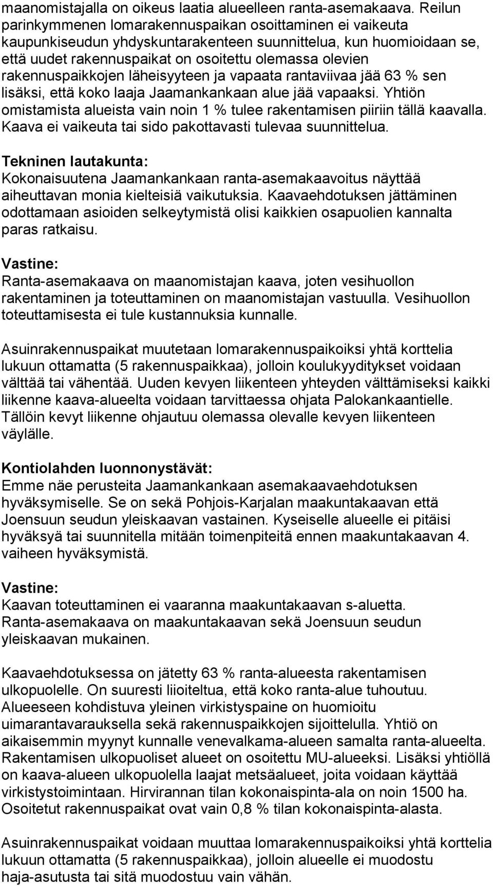 rakennuspaikkojen läheisyyteen ja vapaata rantaviivaa jää 63 % sen lisäksi, että koko laaja Jaamankankaan alue jää vapaaksi.