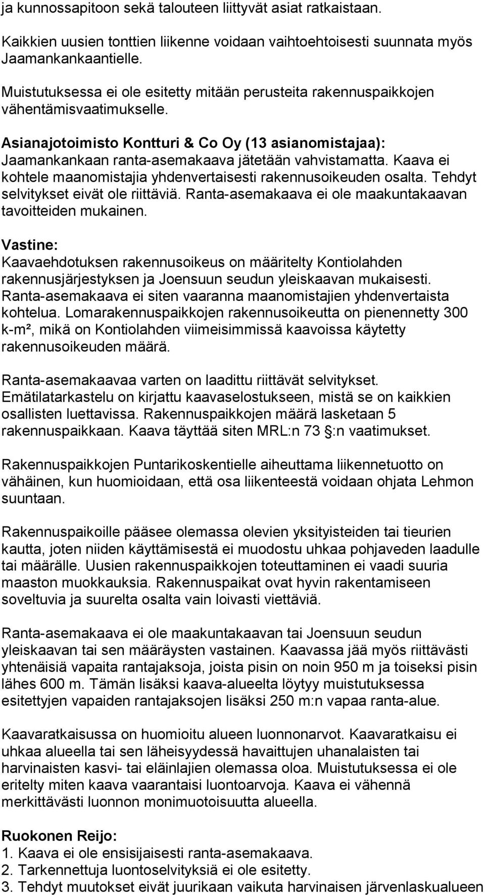 Asianajotoimisto Kontturi & Co Oy (13 asianomistajaa): Jaamankankaan ranta-asemakaava jätetään vahvistamatta. Kaava ei kohtele maanomistajia yhdenvertaisesti rakennusoikeuden osalta.