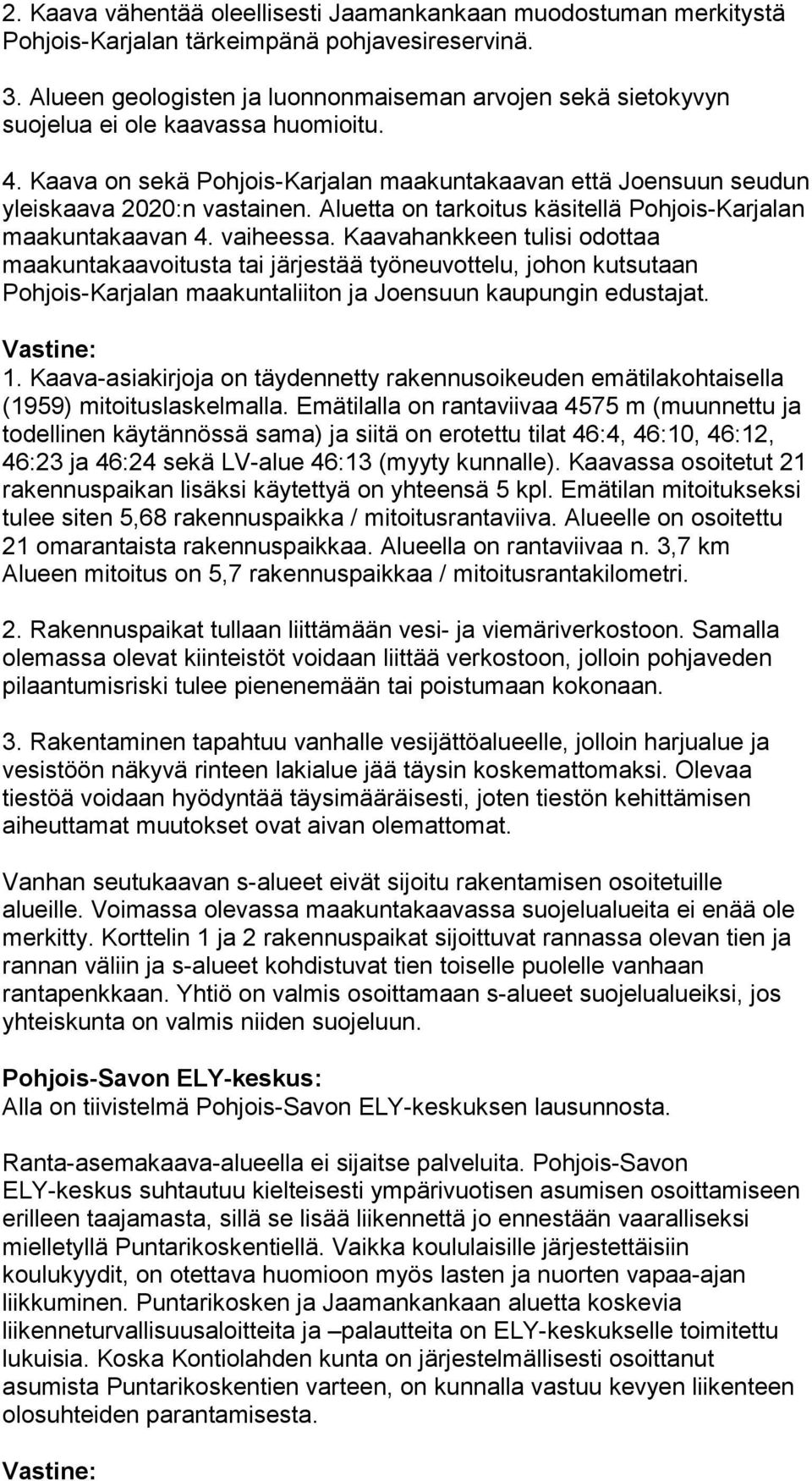 Aluetta on tarkoitus käsitellä Pohjois-Karjalan maakuntakaavan 4. vaiheessa.