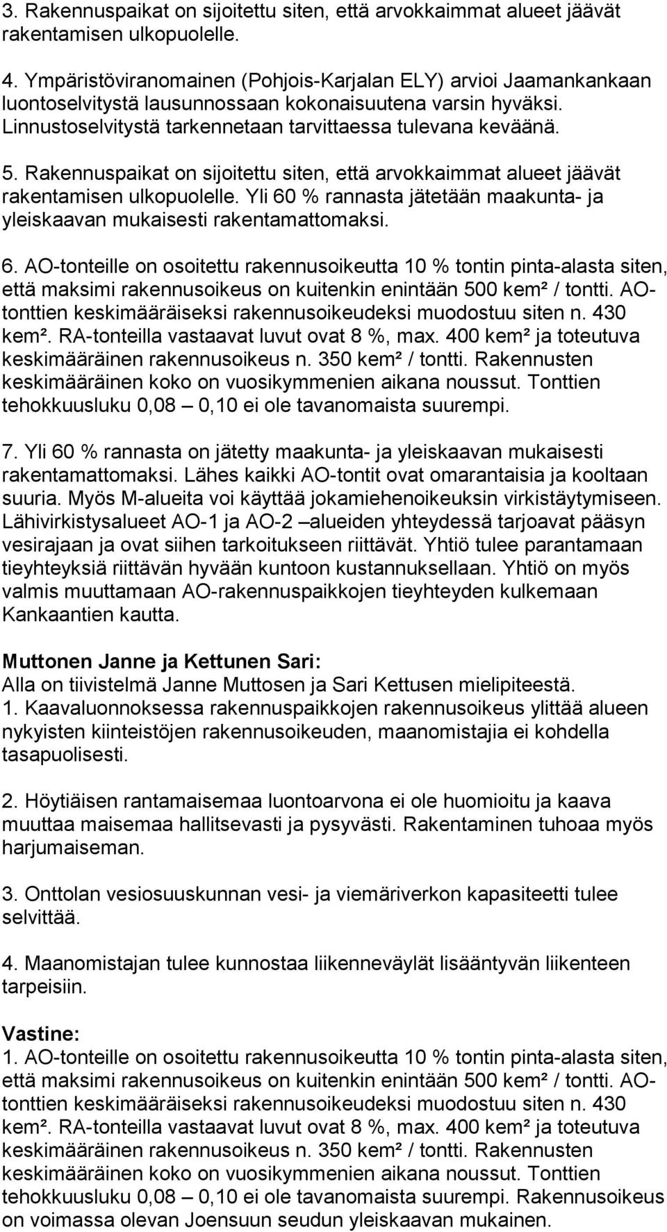 Rakennuspaikat on sijoitettu siten, että arvokkaimmat alueet jäävät rakentamisen ulkopuolelle. Yli 60