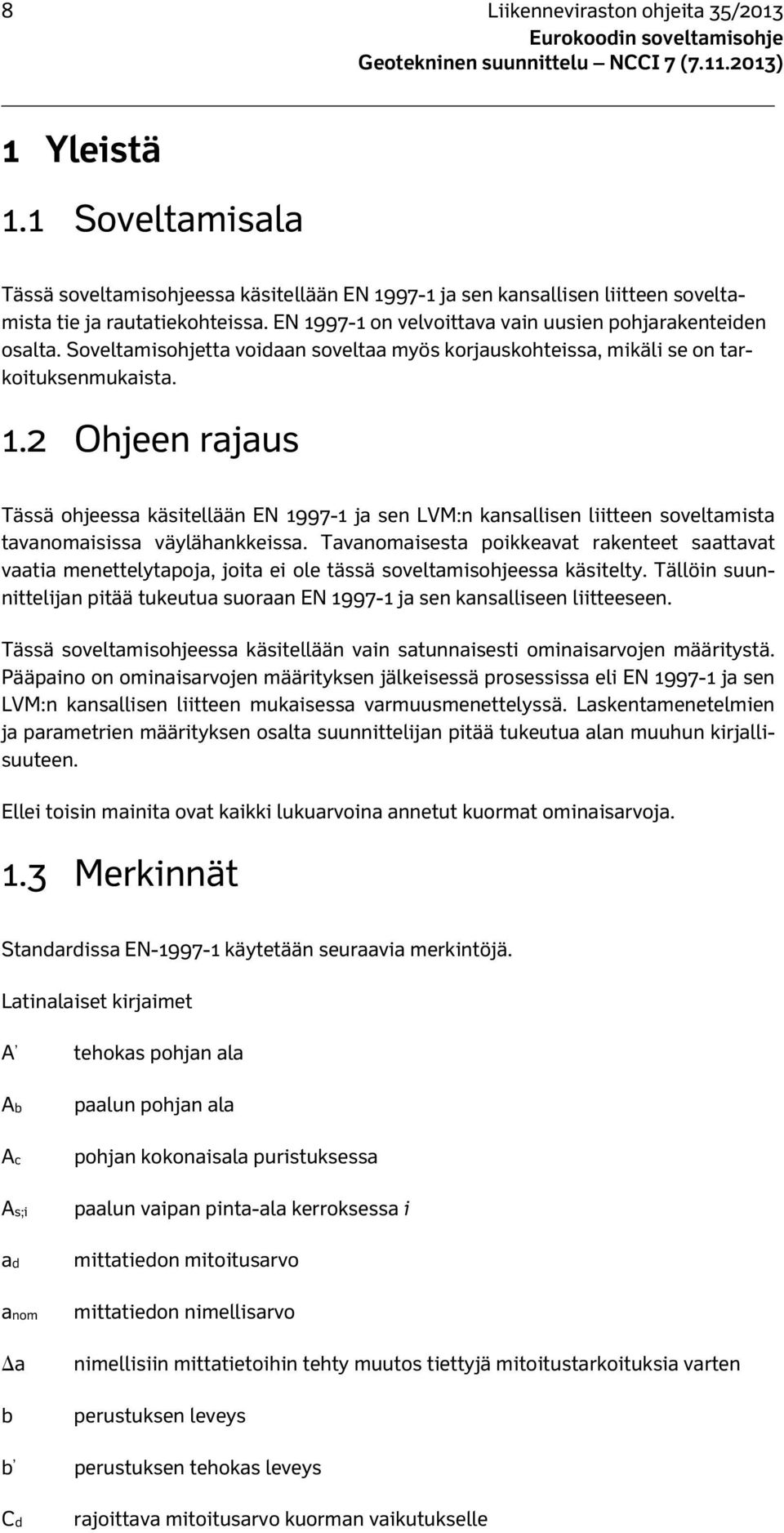 Tavanomaisesta poikkeavat rakenteet saattavat vaatia menettelytapoja, joita ei ole tässä soveltamisohjeessa käsitelty.