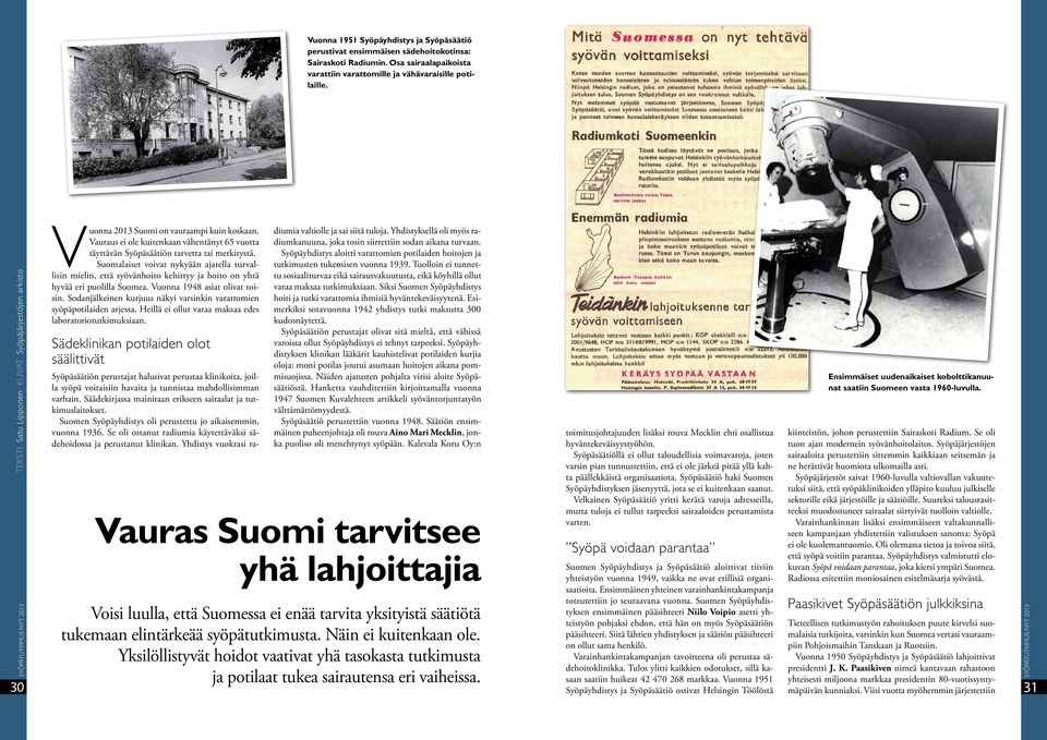 Suomalaiset voivat nykyään ajatella turvallisin mielin, että syövänhoito kehittyy ja hoito on yhtä hyvää eri puolilla Suomea. Vuonna 1948 asiat olivat toisin.