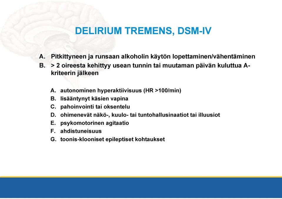 autonominen hyperaktiivisuus (HR >100/min) B. lisääntynyt käsien vapina C. pahoinvointi tai oksentelu D.