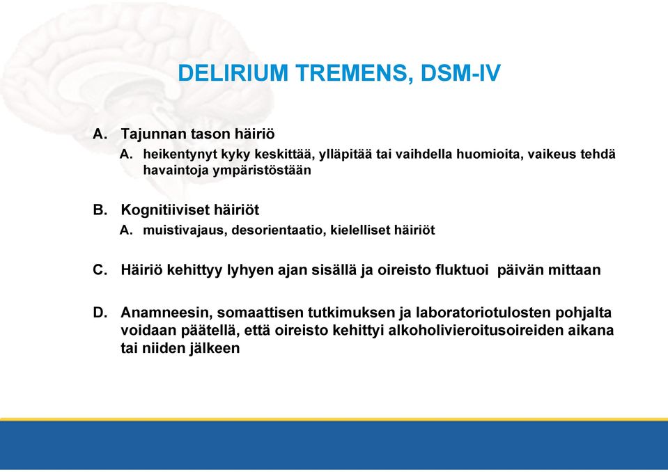 Kognitiiviset häiriöt A. muistivajaus, desorientaatio, kielelliset häiriöt C.