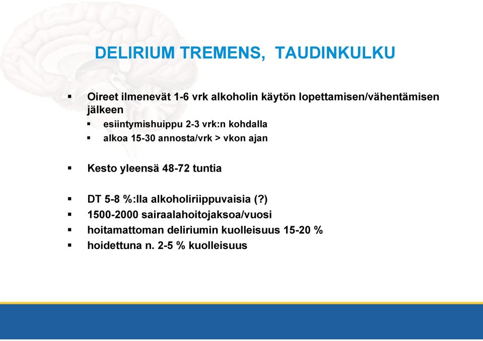 annosta/vrk > vkon ajan Kesto yleensä 48-72 tuntia DT 5-8 %:lla alkoholiriippuvaisia (?