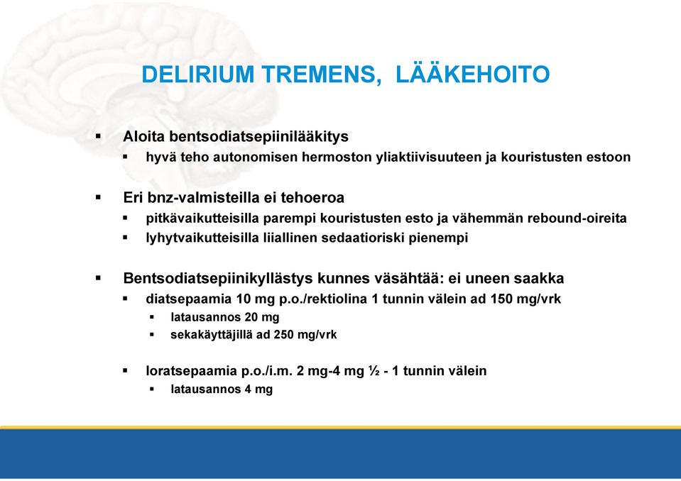 liiallinen sedaatioriski pienempi Bentsodiatsepiinikyllästys kunnes väsähtää: ei uneen saakka diatsepaamia 10 mg p.o./rektiolina 1 tunnin välein ad 150 mg/vrk latausannos 20 mg sekakäyttäjillä ad 250 mg/vrk loratsepaamia p.