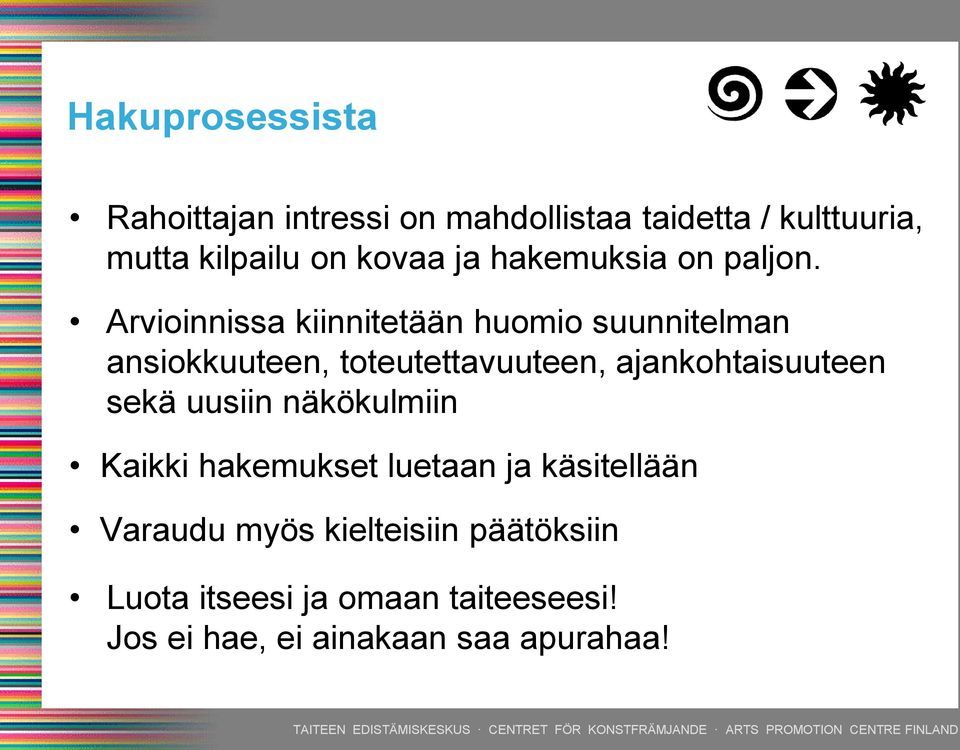 Arvioinnissa kiinnitetään huomio suunnitelman ansiokkuuteen, toteutettavuuteen, ajankohtaisuuteen