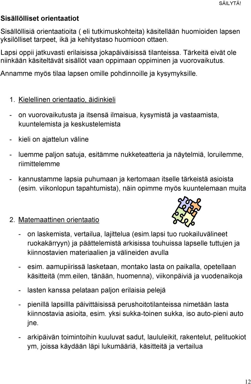 Annamme myös tilaa lapsen omille pohdinnoille ja kysymyksille. 1.