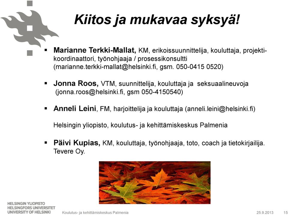 terkki-mallat@helsinki.fi, gsm. 050-0415 0520) Jonna Roos, VTM, suunnittelija, kouluttaja ja seksuaalineuvoja (jonna.roos@helsinki.