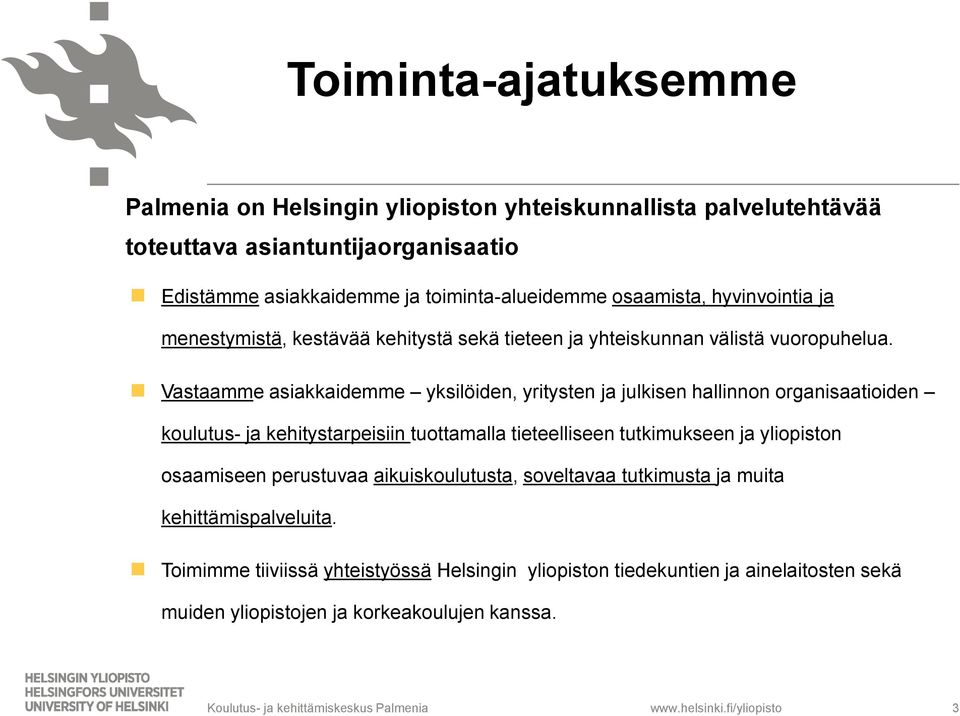 Vastaamme asiakkaidemme yksilöiden, yritysten ja julkisen hallinnon organisaatioiden koulutus- ja kehitystarpeisiin tuottamalla tieteelliseen tutkimukseen ja yliopiston