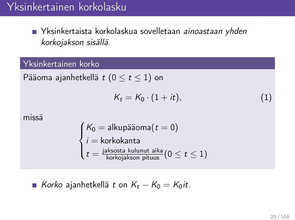 Yksinkertainen korko Pääoma ajanhetkellä t (0 t 1) on K t = K 0 (1 + it), (1)