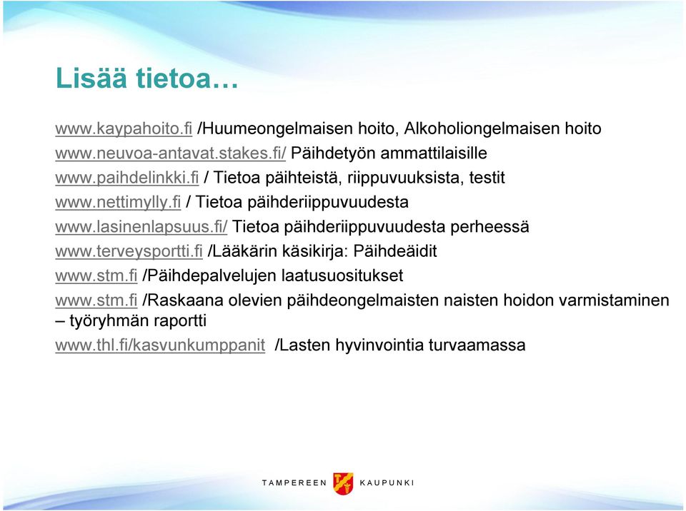 fi / Tietoa päihderiippuvuudesta www.lasinenlapsuus.fi/ Tietoa päihderiippuvuudesta perheessä www.terveysportti.