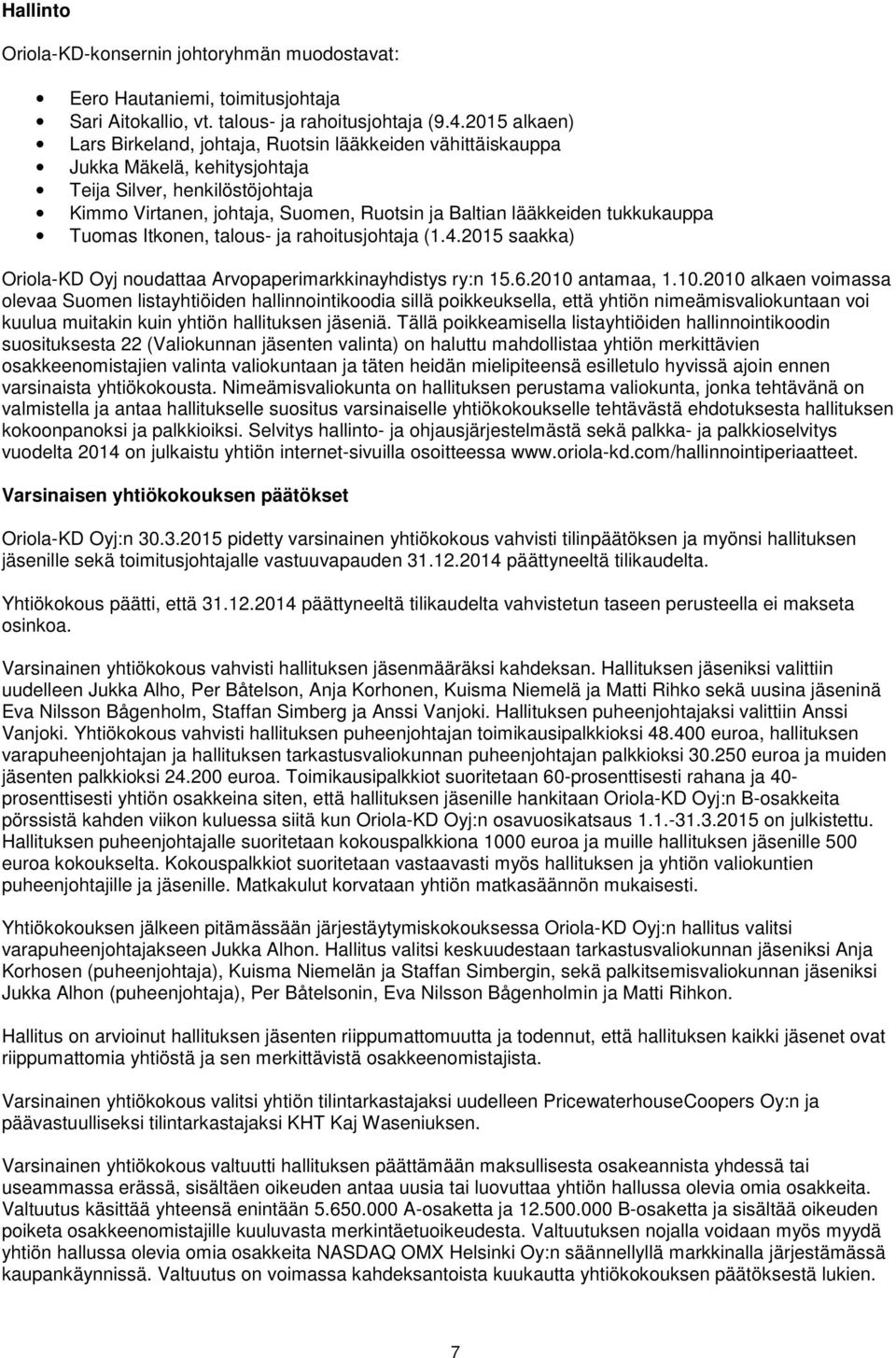 tukkukauppa Tuomas Itkonen, talous- ja rahoitusjohtaja (1.4.2015 saakka) Oriola-KD Oyj noudattaa Arvopaperimarkkinayhdistys ry:n 15.6.2010 
