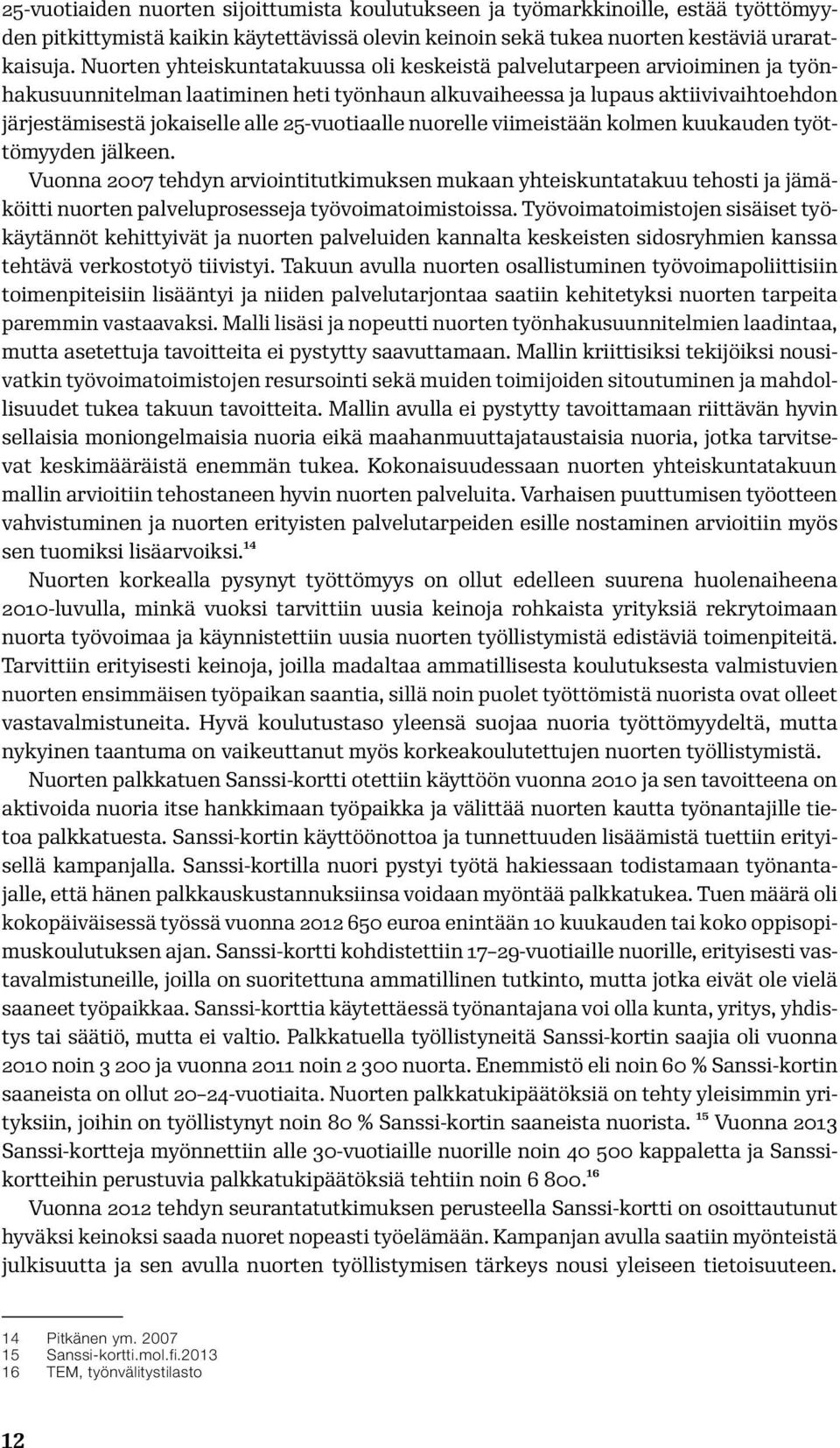 25-vuotiaalle nuorelle viimeistään kolmen kuukauden työttömyyden jälkeen.