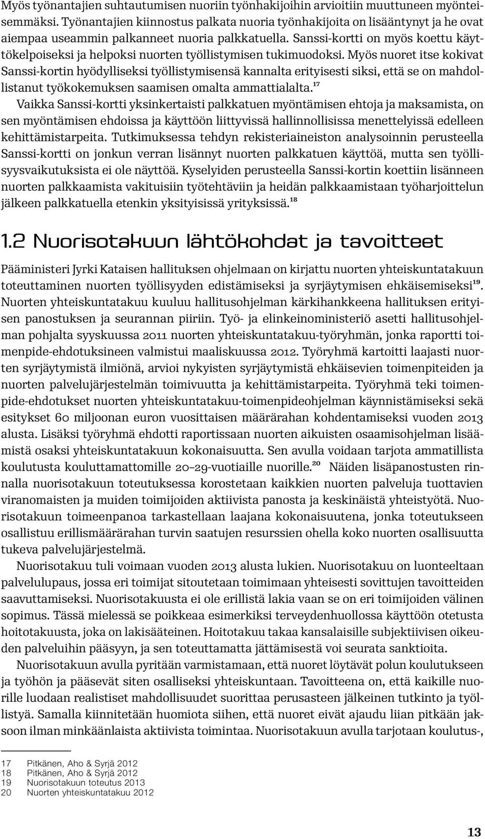Sanssi-kortti on myös koettu käyttökelpoiseksi ja helpoksi nuorten työllistymisen tukimuodoksi.