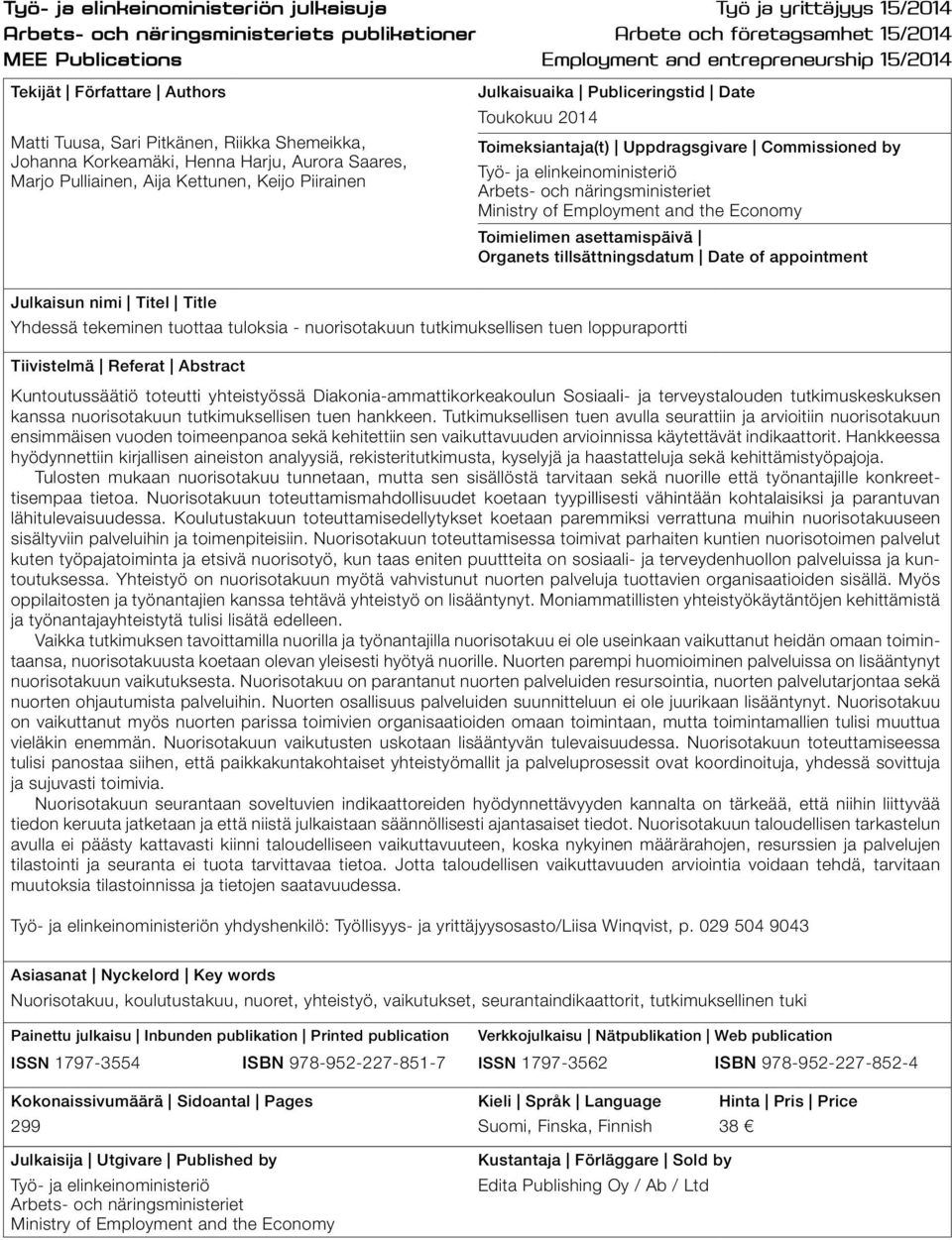 Publiceringstid Date Toukokuu 2014 Toimeksiantaja(t) Uppdragsgivare Commissioned by Työ- ja elinkeinoministeriö Arbets- och näringsministeriet Ministry of Employment and the Economy Toimielimen