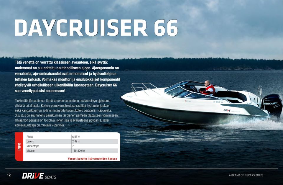 Daycruiser 66 saa veneilypulssisi nousemaan! Tinkimätöntä nautintoa: tämä vene on suunniteltu huviveneilyyn ajokuomu ylhäällä tai alhaalla.
