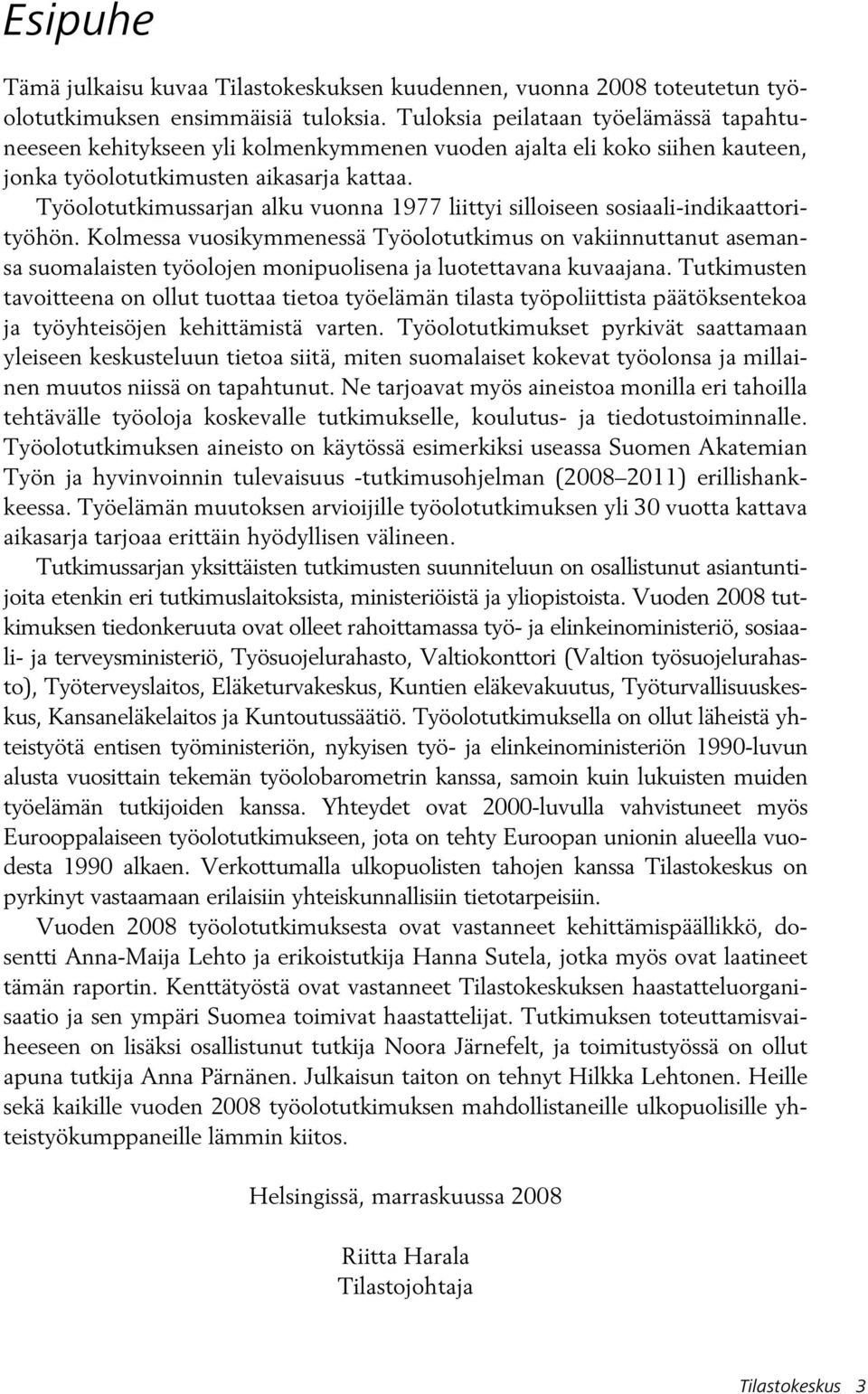 Työolotutkimussarjan alku vuonna 1977 liittyi silloiseen sosiaali-indikaattorityöhön.