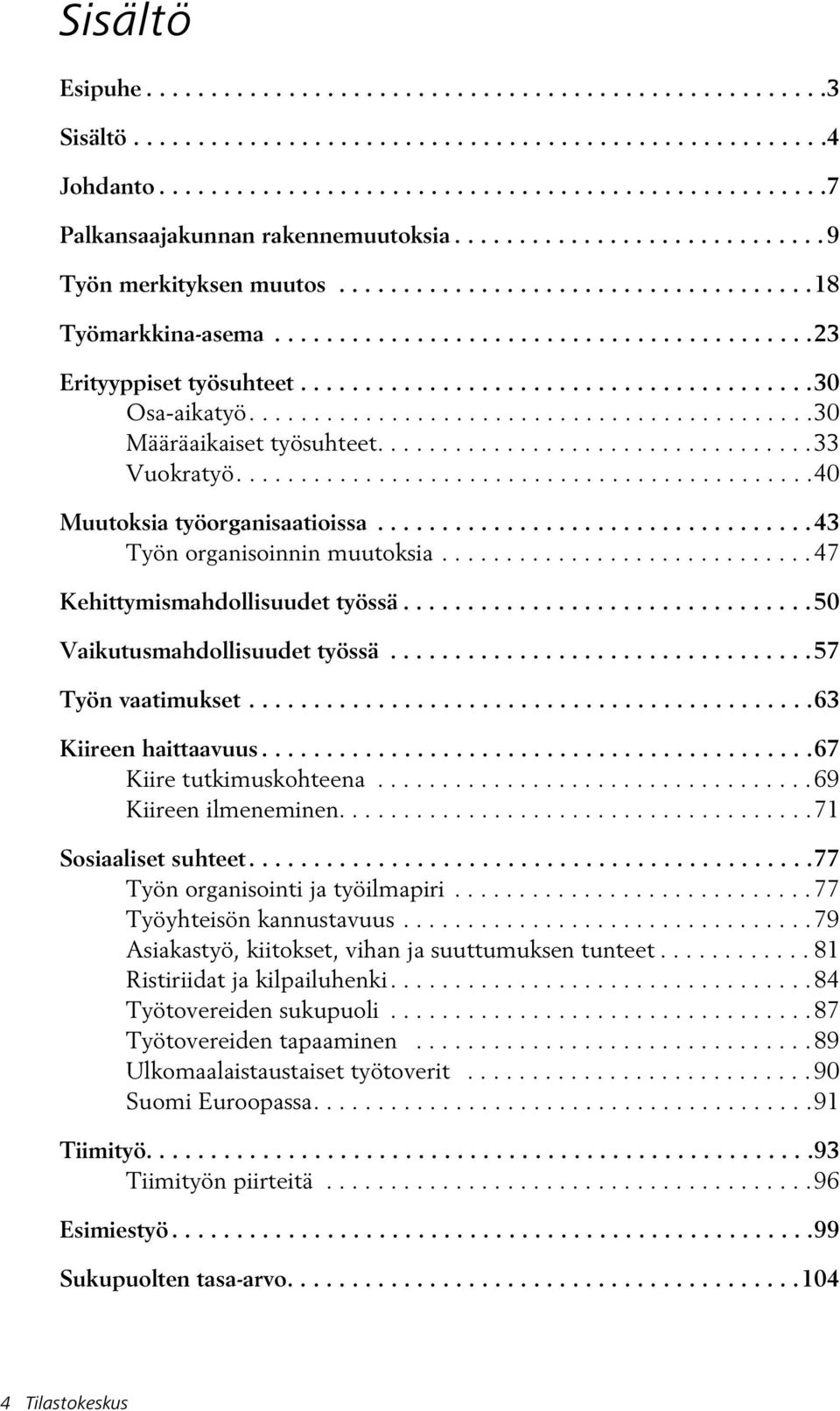 ...........................................30 Määräaikaiset työsuhteet..................................33 Vuokratyö.............................................40 Muutoksia työorganisaatioissa.