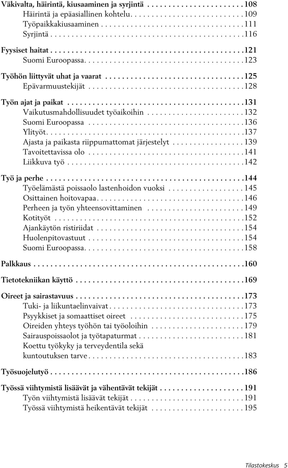 ................................125 Epävarmuustekijät.....................................128 Työn ajat ja paikat..........................................131 Vaikutusmahdollisuudet työaikoihin.