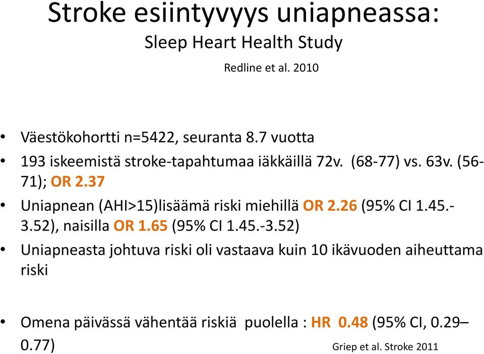 37 Uniapnean (AHI>15)lisäämä riski miehillä OR 2.26 (95% CI 1.45.- 3.52), naisilla OR 1.65 (95% CI 1.45.-3.