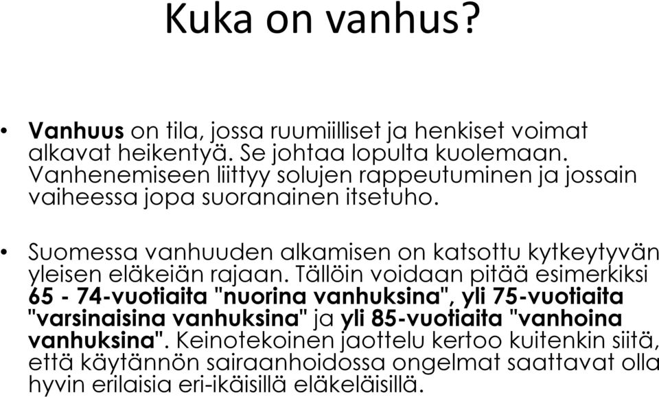 Suomessa vanhuuden alkamisen on katsottu kytkeytyvän yleisen eläkeiän rajaan.