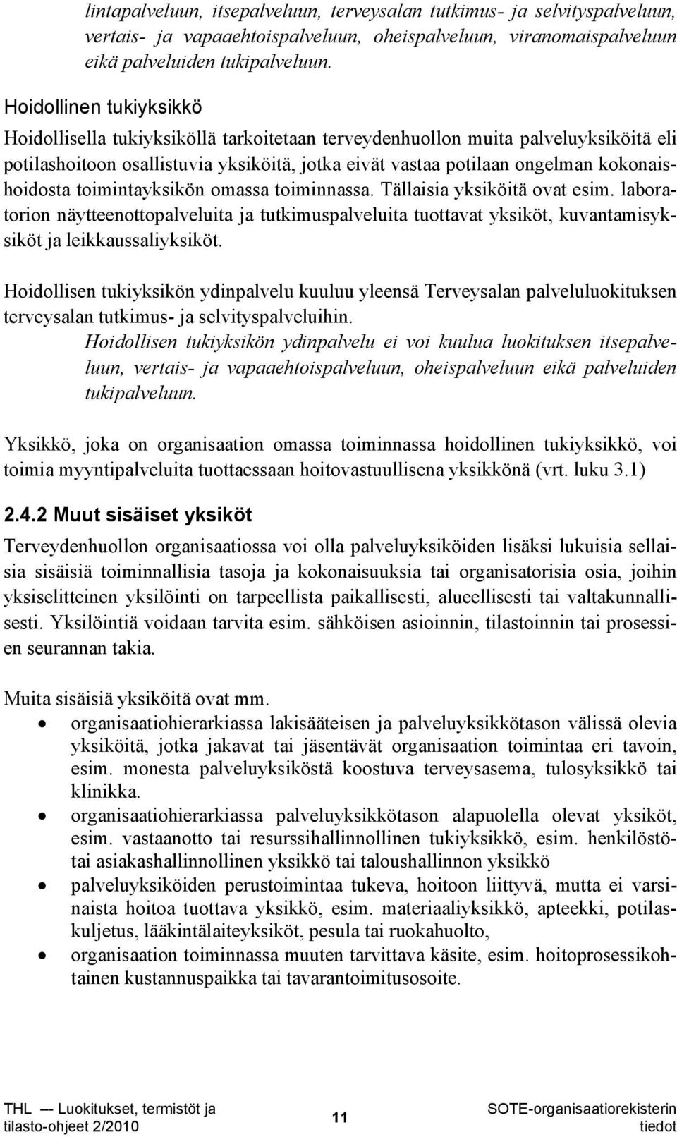 kokonaishoidosta toimintayksikön omassa toiminnassa. Tällaisia yksiköitä ovat esim.