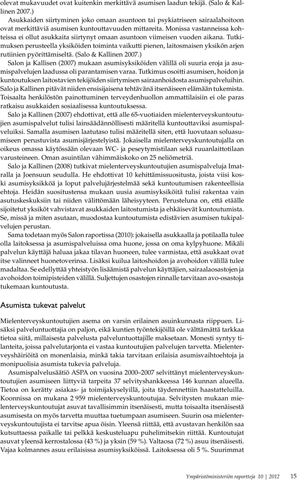 Monissa vastanneissa kohteissa ei ollut asukkaita siirtynyt omaan asuntoon viimeisen vuoden aikana.