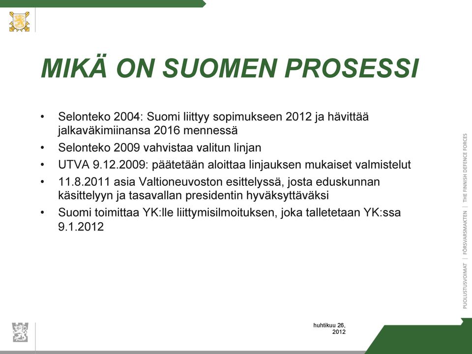 2009: päätetään aloittaa linjauksen mukaiset valmistelut 11.8.