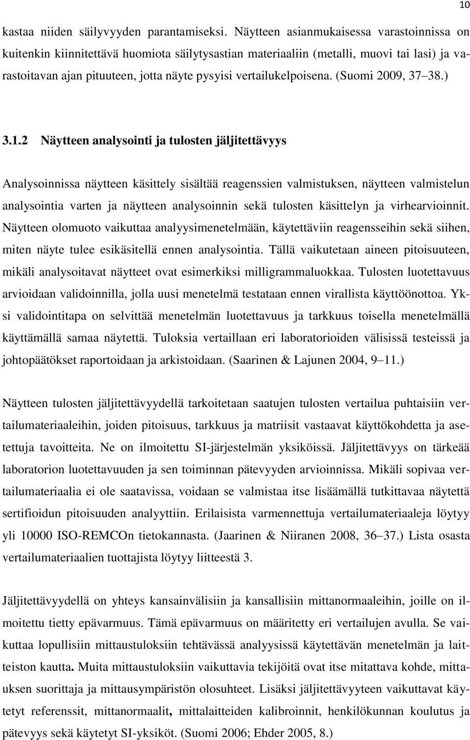 vertailukelpoisena. (Suomi 2009, 37 38.) 10