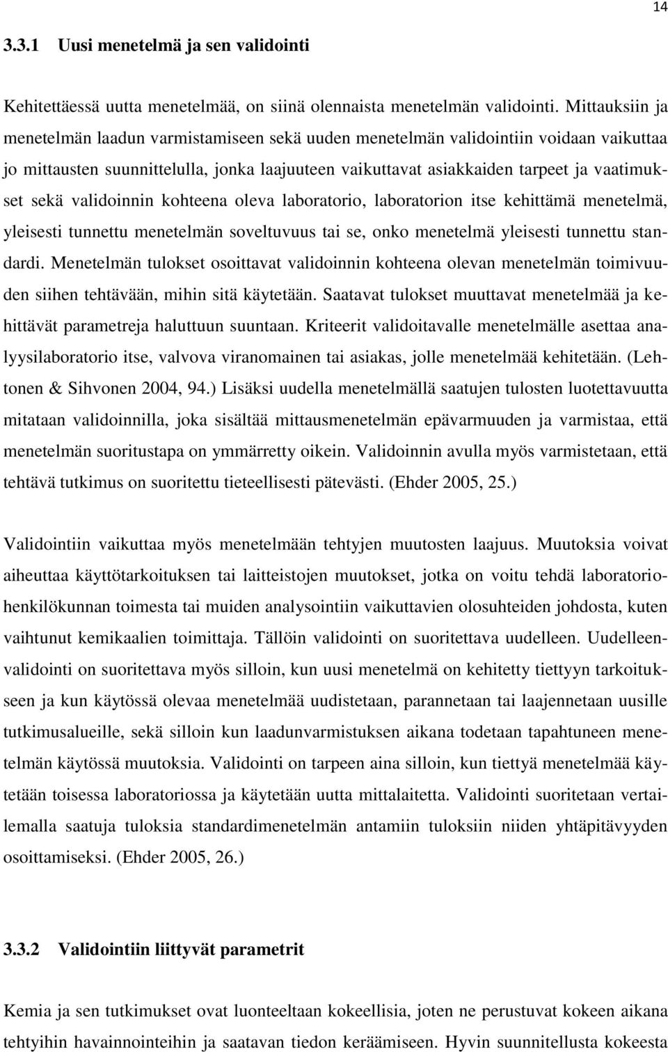 validoinnin kohteena oleva laboratorio, laboratorion itse kehittämä menetelmä, yleisesti tunnettu menetelmän soveltuvuus tai se, onko menetelmä yleisesti tunnettu standardi.