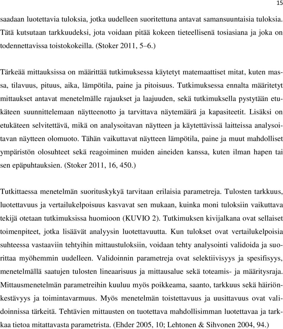 ) 15 Tärkeää mittauksissa on määrittää tutkimuksessa käytetyt matemaattiset mitat, kuten massa, tilavuus, pituus, aika, lämpötila, paine ja pitoisuus.