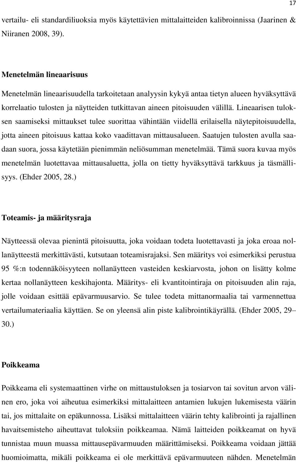 Lineaarisen tuloksen saamiseksi mittaukset tulee suorittaa vähintään viidellä erilaisella näytepitoisuudella, jotta aineen pitoisuus kattaa koko vaadittavan mittausalueen.