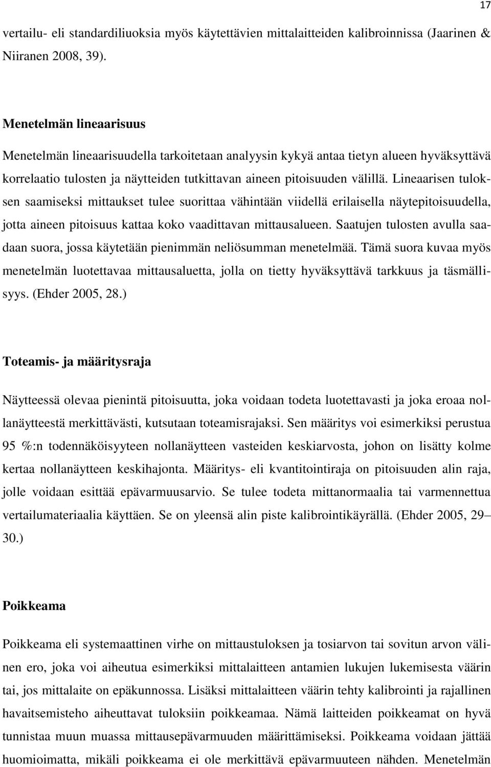 Lineaarisen tuloksen saamiseksi mittaukset tulee suorittaa vähintään viidellä erilaisella näytepitoisuudella, jotta aineen pitoisuus kattaa koko vaadittavan mittausalueen.