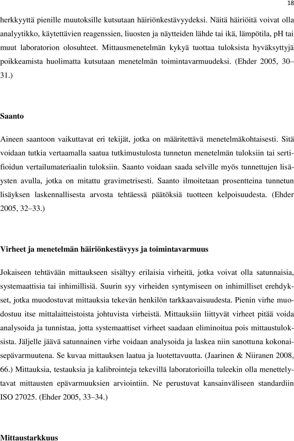 Mittausmenetelmän kykyä tuottaa tuloksista hyväksyttyjä poikkeamista huolimatta kutsutaan menetelmän toimintavarmuudeksi. (Ehder 2005, 30 31.