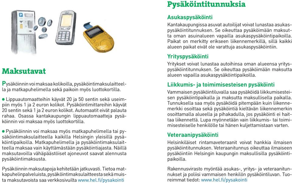 Osassa kantakaupungin lippuautomaatteja pysäköinnin voi maksaa myös luottokortilla.