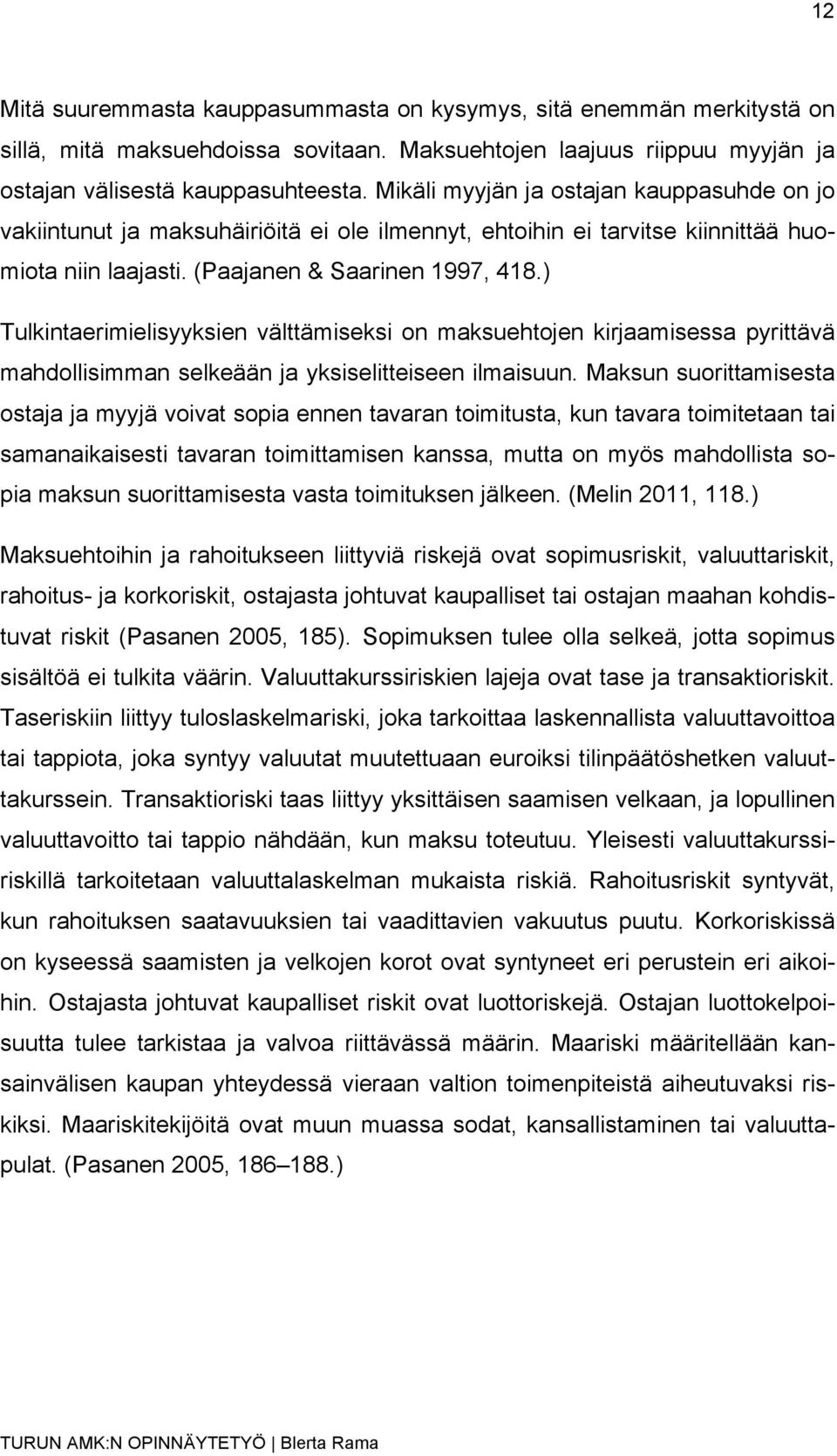 ) Tulkintaerimielisyyksien välttämiseksi on maksuehtojen kirjaamisessa pyrittävä mahdollisimman selkeään ja yksiselitteiseen ilmaisuun.