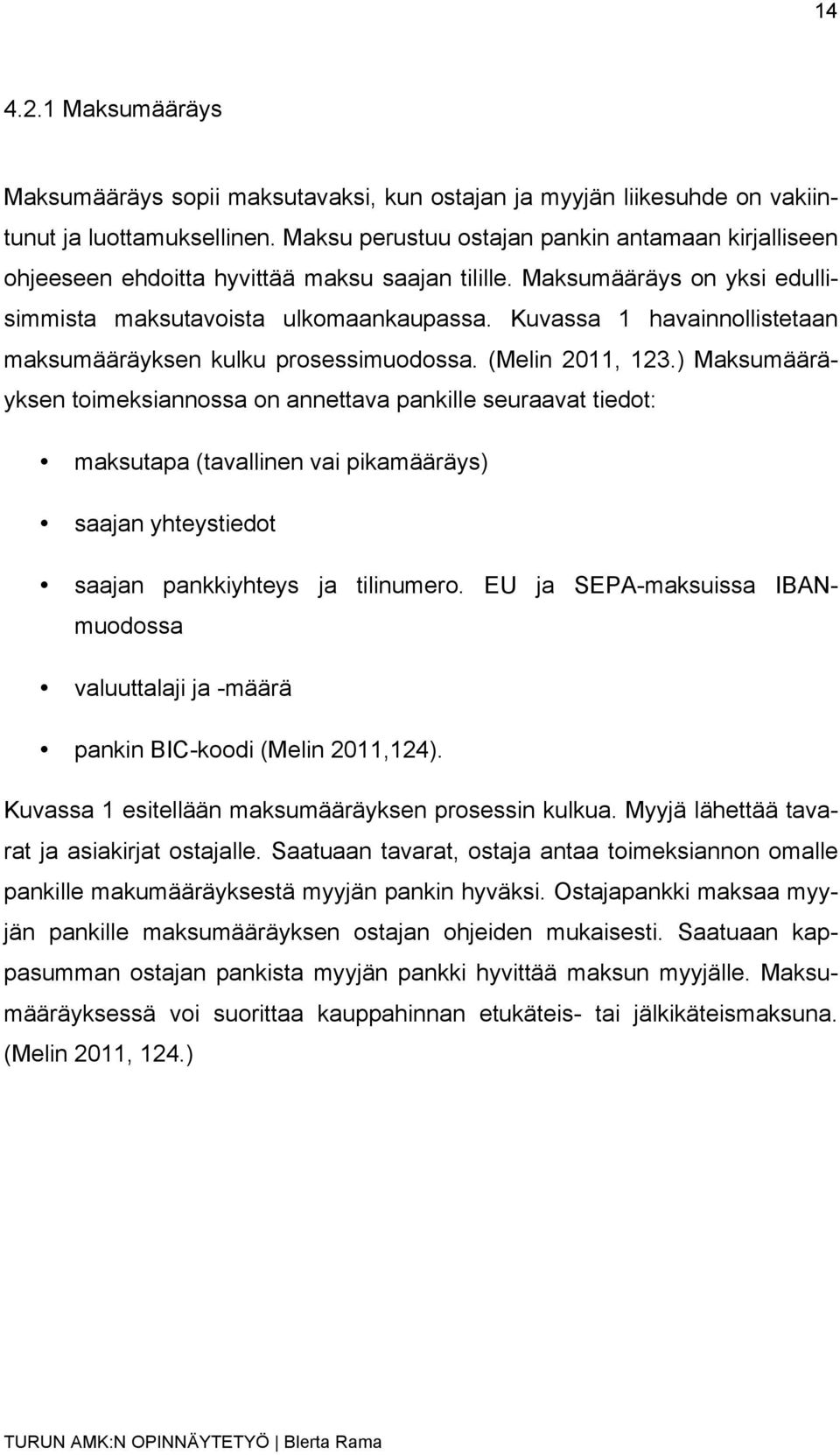 Kuvassa 1 havainnollistetaan maksumääräyksen kulku prosessimuodossa. (Melin 2011, 123.