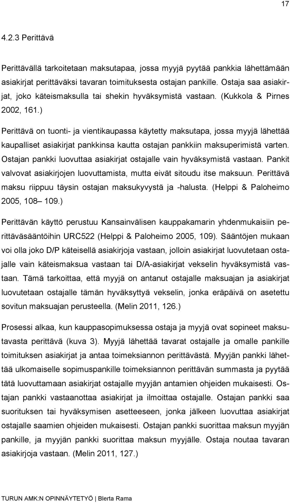 ) Perittävä on tuonti- ja vientikaupassa käytetty maksutapa, jossa myyjä lähettää kaupalliset asiakirjat pankkinsa kautta ostajan pankkiin maksuperimistä varten.