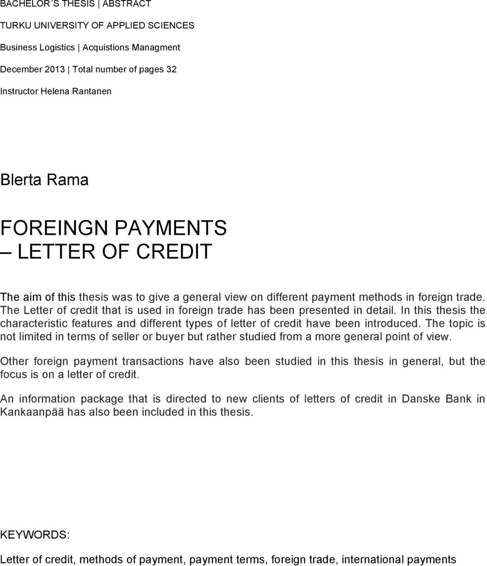 The Letter of credit that is used in foreign trade has been presented in detail. In this thesis the characteristic features and different types of letter of credit have been introduced.