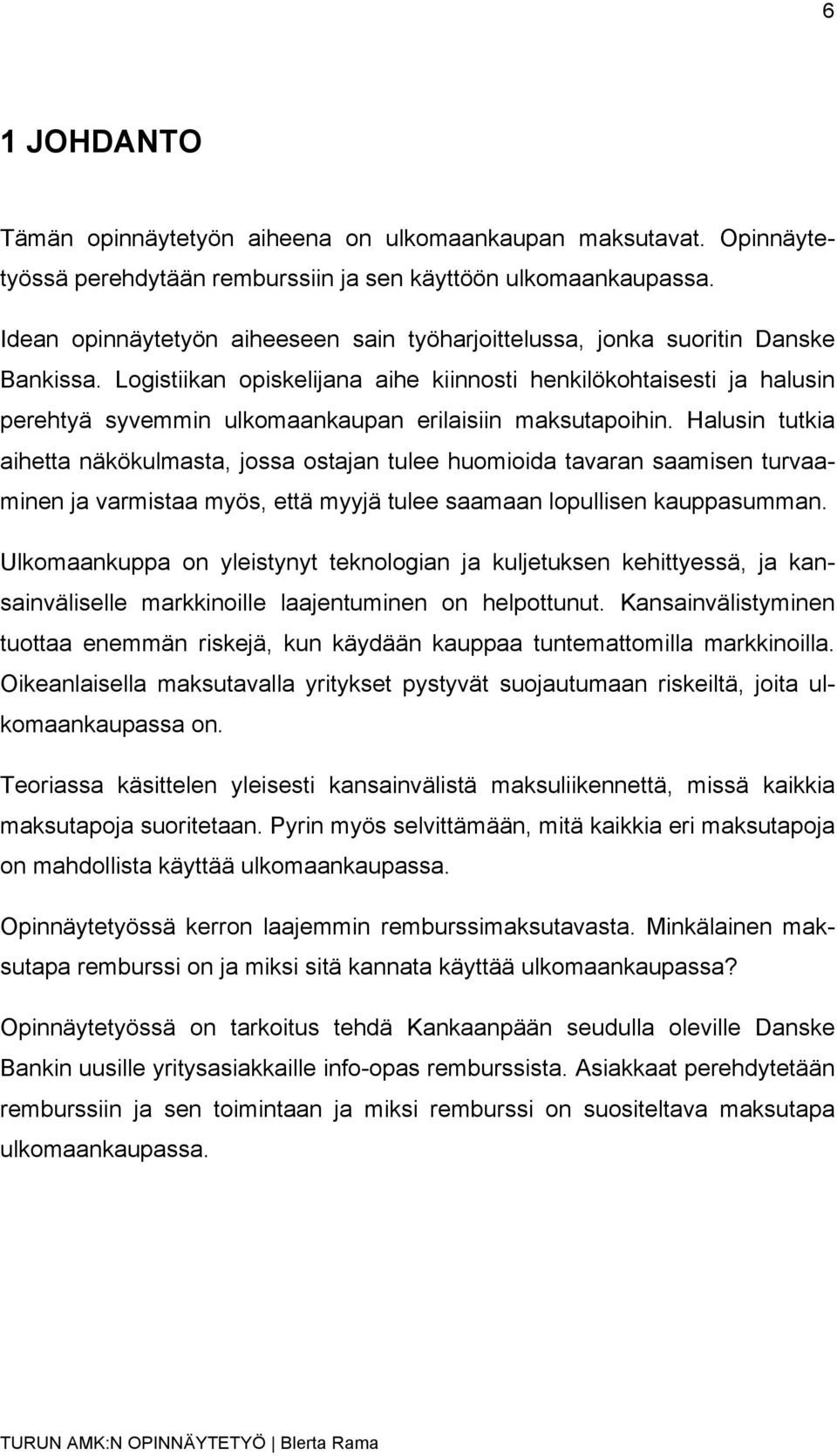 Logistiikan opiskelijana aihe kiinnosti henkilökohtaisesti ja halusin perehtyä syvemmin ulkomaankaupan erilaisiin maksutapoihin.