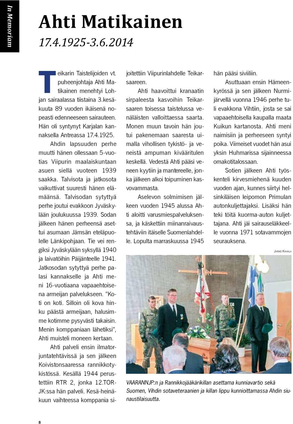Ahdin lapsuuden perhe muutti hänen ollessaan 5-vuotias Viipurin maalaiskuntaan asuen siellä vuoteen 1939 saakka. Talvisota ja jatkosota vaikuttivat suuresti hänen elämäänsä.